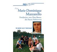 Prier 15 jours avec Marie-Dominique Mazzarello: Fondatrice, avec Don Bosco, des Soeurs Salésiennes