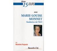 Prier 15 jours avec Marie-Louise Monnet Micheline Poujoulat (Auteur)