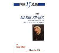 Prier 15 Jours avec Marie Rivier fondatrice de la Présentation de Marie