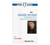 Prier 15 Jours avec Marie Rivier Fondatrice de la Présentation de Marie - Daniel Coffigny - Nouvelle Cite - broché - Essai