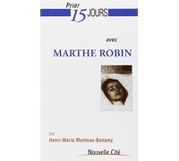 Prier 15 jours avec Marthe Robin