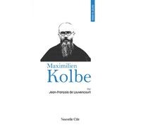 Prier 15 jours avec Maximilien Kolbe N°47 - Jean-François de Louvencourt - Nouvelle Cite - broché - Essai