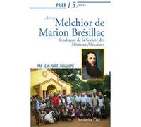 Prier 15 jours avec Melchior de Marion Brésillac Jean-Marie Guillaume (Auteur)