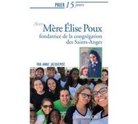 Prier 15 Jours Avec Mère Elise Poux - Fondatrice De La Congrégation Des Saints-Anges