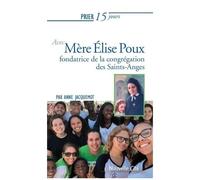 Prier 15 Jours Avec Mère Elise Poux - Fondatrice De La Congrégation Des Saints-Anges