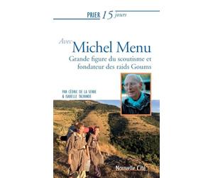 Prier 15 jours avec Michel Menu: Grande figure du scoutisme et fondateur des raids Goums