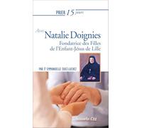 Prier 15 jours avec Natalie Doignies: Fondatrice des Filles de l'Enfant-Jésus de Lille