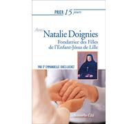 Prier 15 jours avec Natalie Doignies Fondatrice des Filles de l'Enfant-Jésus de Lille - Emmanuelle Duez-Luchez - Nouvelle Cite - broché - Essai