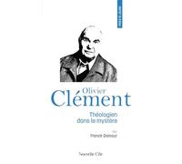Prier 15 jours avec Olivier Clément: Théologien dans le mystère n°251