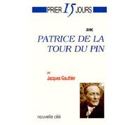 Prier 15 jours avec Patrice de la Tour du Pin - - Jacques Gauthier - Nouvelle Cite - Livre