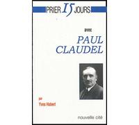 Prier 15 Jours Avec Paul Claudel