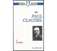 Prier 15 jours avec Paul Claudel