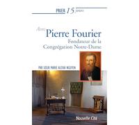 Prier 15 jours avec Pierre Fourier: Fondateur de la Congrégation Notre-Dame