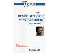 Prier 15 Jours avec Renee de Tryon Montalembert: vierge consacrée
