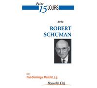 Prier 15 jours avec robert schuman Paul-Dominique Masiclat (Auteur)
