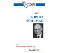 Prier 15 jours avec robert schuman - Paul-Dominique Masiclat - Nouvelle Cite - broché - Guide
