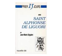 Prier 15 jours avec Saint Alphonse de Liguori - - Jean-Marie Segalen - Nouvelle Cite - Livre