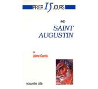 Prier 15 jours avec Saint Augustin ou la voix du coeur