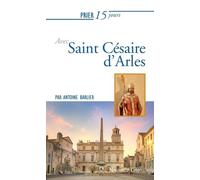 Prier 15 Jours Avec Saint Césaire D'arles