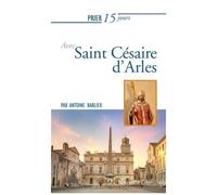 Prier 15 Jours Avec Saint Césaire D'arles