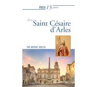Prier 15 jours avec Saint Césaire d'Arles