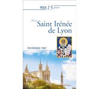 Prier 15 jours avec Saint Irénée de Lyon