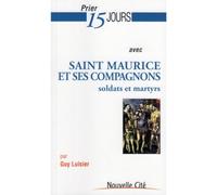 Prier 15 jours avec Saint Maurice et ses compagnons n°167: soldats et martyrs