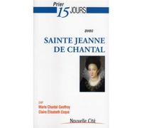 Prier 15 jours avec Sainte Jeanne de Chantal - Marie Chantal Geoffroy - Nouvelle Cite - broché - Guide