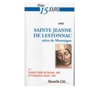 Prier 15 Jours avec Sainte Jeanne de Lestonnac: nièce de Montaigne