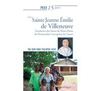 Prier 15 jours avec Sainte Jeanne Émilie de Villeneuve: Fondatrice des Soeurs Notre-Dame de l'Immaculée Conception de Castres