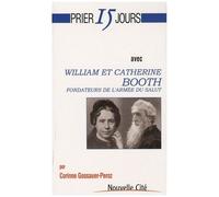 Prier 15 Jours Avec William Et Catherine Booth