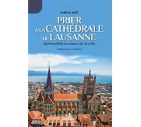 Prier à la cathédrale de Lausanne Spiritualité au coeur de la Cité - Aurélie Netz - Saint-Augustin - broché - Essai