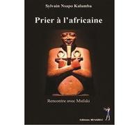 Prier à l'africaine suivi de rencontre avec Mufuki Nsapo Kalamba Sylvai (Auteur)