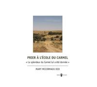 Prier à l'école du Carmel « La splendeur du Carmel lui a été donnée - Mary McCormack - Du Carmel Eds - broché - Essai