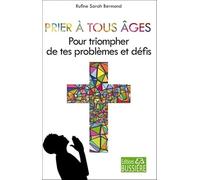 Prier à tous âges - Pour triompher de tes problèmes et défis