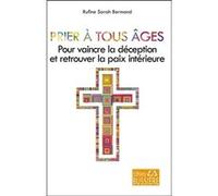 Prier à tous âges - Pour vaincre la déception et retrouver la paix intérieure Rufine Sarah Bermond (Auteur)