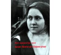 Prier Aujourd'hui Avec Sainte Thérèse De L'enfant-Jésus