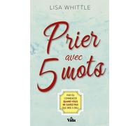 Prier Avec 5 Mots - Par Où Commencer Quand Vous Ne Savez Pas Que Dire À Dieu