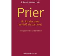 Prier Avec des mots et au-delà de tout mot, l'enseignement d'un bénédictin - Benoît Standaert - Saint-Leger Eds - broché - Essai