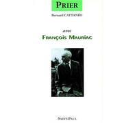 Prier avec François Mauriac - - Bernard CATTENÉO - Saint-Paul Eds - Livre