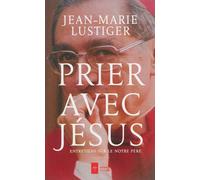 Prier avec Jésus Entretiens sur le Notre Père - Jean-Marie Lustiger - Ad Solem - broché - Essai