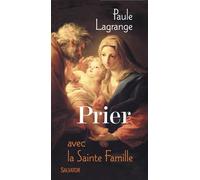 Prier avec la Sainte Famille - Paule Lagrange - Salvator - broché - Essai