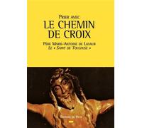 Prier avec le Chemin de Croix - Père Marie-Antoine de Lavaur - Du Pech Eds - broché - Essai