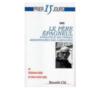 Prier avec le père Epagneul Fondateur des frères missionnaires des campagnes - Ghislaine Aubé - Nouvelle Cite - broché - Essai