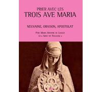 Prier Avec Les Trois Avé Maria - Neuvaine, Oraison, Apostolat
