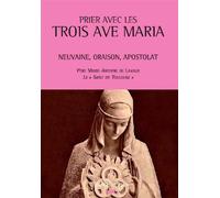 Prier avec les trois Ave Maria Neuvaine, Oraison, Apostolat - Marie-Antoine De LAVAURE - Du Pech Eds - broché - Essai