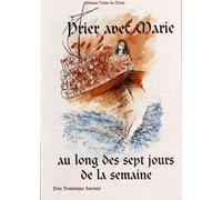 PRIER AVEC MARIE AU LONG DES 7 JOURS DE LA SEMAINE