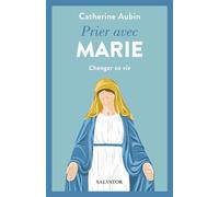 Prier avec Marie Changer sa vie - Catherine Aubin - Salvator - broché - Essai