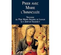 Prier avec Marie l´Immaculée - Neuvaine du Père Marie-Antoine de Lavaur