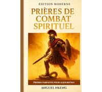 Prier avec puissance: Le Manuel Complet de Guerre Spirituelle